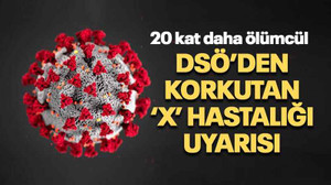 DSÖ’den korkutan ‘X’ hastalığı uyarısı