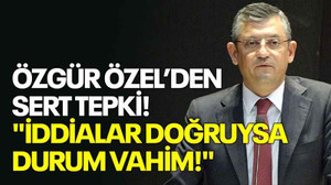 Özgür Özel'den sert tepki! "İddialar doğruysa, durum vahim!"