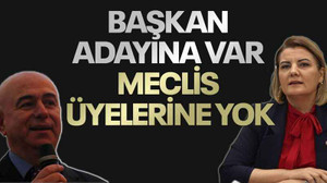 Başkan adayına var meclis üyelerine yok