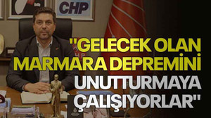 "Gelecek olan Marmara Depremini unutturmaya çalışıyorlar"