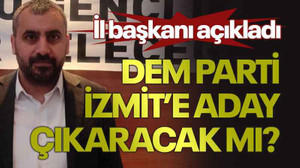 İl başkanı açıkladı DEM Parti, İzmit’e aday çıkaracak mı?