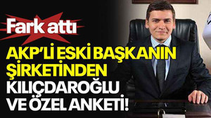 Fark attı AKP’li eski başkanın şirketinden Kılıçdaroğlu ve Özel anketi!
