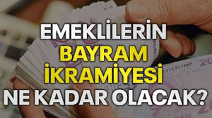 Emeklilerin bayram ikramiyesi ne kadar olacak?