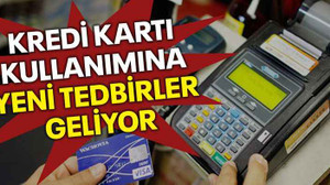 Kredi kartı kullanımına yeni tedbirler geliyor