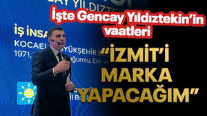 İşte Gencay Yıldıztekin’in vaatleri “İzmit’i marka yapacağım”