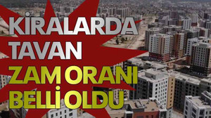 Kiralarda tavan zam oranı belli oldu