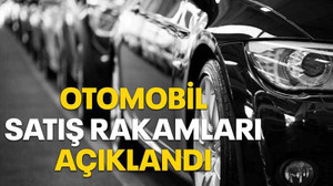 Otomobil satış rakamları açıklandı