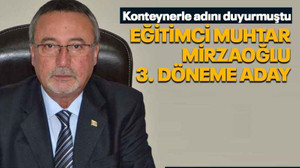 Eğitimci muhtar Mirzaoğlu 3. döneme aday
