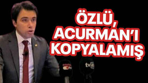 Özlü, Acurman’ı kopyalamış