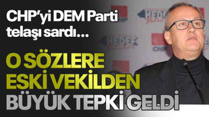 CHP’yi DEM Parti telaşı sardı… O sözlere eski vekilden büyük tepki geldi