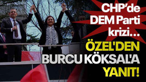 CHP’de DEM Parti krizi...Özel'den Burcu Köksal'a yanıt!