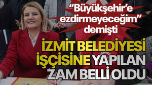 “Büyükşehir’e ezdirmeyeceğim” demişti İzmit Belediyesi işçisine yapılan zam belli oldu