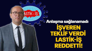 İşveren teklif verdi Lastik-İş reddetti!