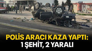 Polis aracı kaza yaptı: 1 şehit, 2 yaralı