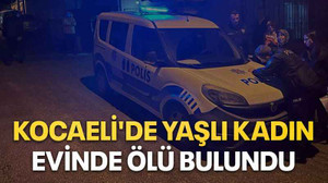 Kocaeli'de yaşlı kadın evinde ölü bulundu