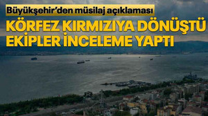 Büyükşehir’den müsilaj açıklaması Körfez kırmızıya dönüştü ekipler inceleme yaptı