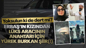 Erbaş’ın kızından lüks aracının anahtarı için yürek burkan şiir(!) Yoksulun ki de dert mi?