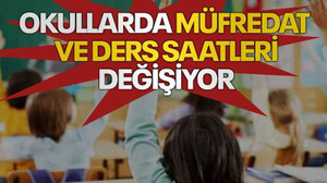 Okullarda müfredat ve ders saatleri değişiyor