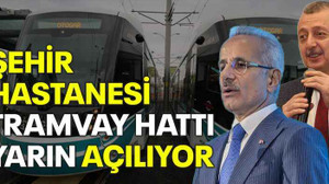Şehir Hastanesi Tramvay hattı yarın açılıyor