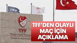 TFF'den olaylı maç için açıklama