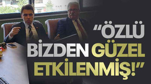 “Özlü bizden güzel etkilenmiş!”