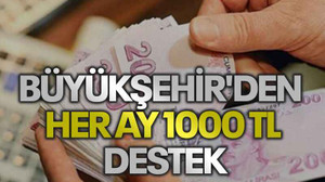 Büyükşehir'den her ay 1000 TL destek