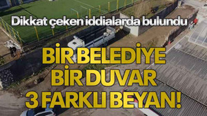 Dikkat çeken iddialarda bulundu: Bir belediye, bir duvar, 3 farklı beyan!