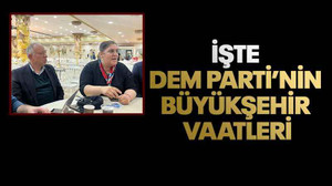 İşte DEM Parti’nin Büyükşehir vaatleri