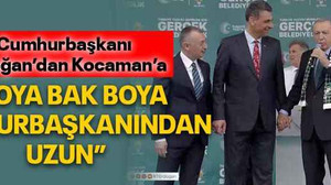 Cumhurbaşkanı Erdoğan’dan Kocaman’a “Boya bak boya, Cumhurbaşkanından uzun”