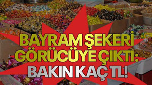 Bayram şekeri görücüye çıktı: Bakın kaç TL!