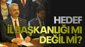 Hedef, il başkanlığı mı değil mi?
