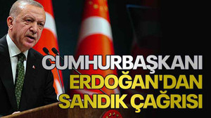 Cumhurbaşkanı Erdoğan'dan sandık çağrısı
