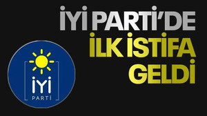 İYİ Parti’de ilk istifa geldi
