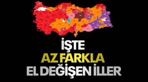 İşte az farkla el değişen iller