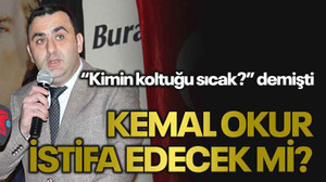 “Kimin koltuğu sıcak?” demişti Kemal Okur istifa edecek mi?