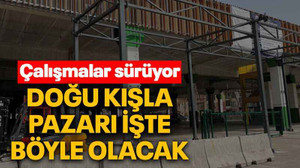 Doğu Kışla pazarı böyle olacak