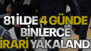 81 ilde 4 günde binlerce firari yakalandı!