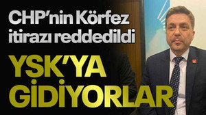 CHP’nin Körfez itirazı reddedildi YSK’ya gidiyorlar