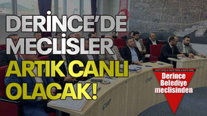 Derince’de meclisler artık canlı olacak!