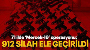 71 ilde ‘Mercek-16’ operasyonu: 912 silah ele geçirildi
