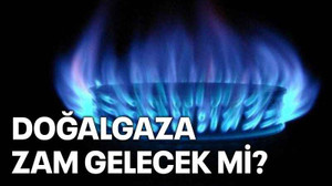 Doğalgaza zam gelecek mi?