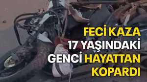 Feci kaza 17 yaşındaki genci hayattan kopardı