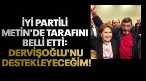 İYİ Partili Metin'de tarafını belli etti: Dervişoğlu'nu destekleyeceğim!