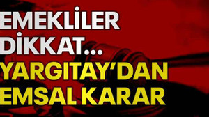Emekliler dikkat… Yargıtay’dan emsal karar