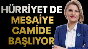 Hürriyet de mesaiye camide başlıyor