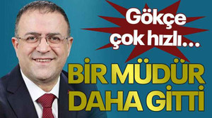 Gökçe çok hızlı... Bir müdür daha gitti