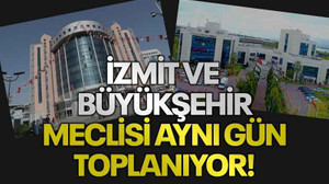 İzmit ve Büyükşehir Meclisi aynı gün toplanıyor!