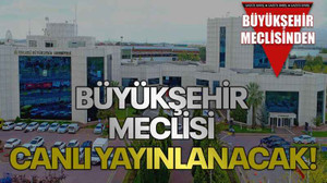 Büyükşehir meclisi canlı yayınlanacak!