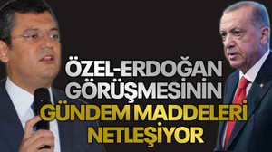 Özel-Erdoğan görüşmesinin gündem maddeleri netleşiyor