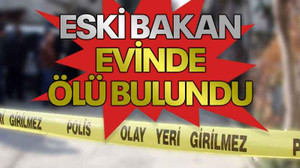 Eski bakan evinde ölü bulundu!